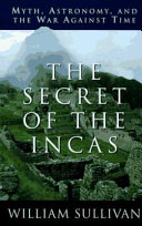 The secret of the Incas : myth, astronomy, and the war against time