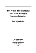 To wake the nations : race in the making of American literature
