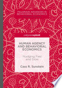 Human agency and behavioral economics : nudging fast and slow