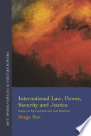 International law, power, security and justice : essays on international law and relations