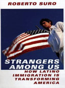 Strangers among us : How Latino immigration is transforming America