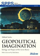 Geopolitical Imagination Ideology and Utopia in Post-Soviet Russia.