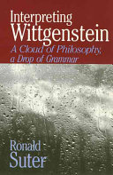Interpreting Wittgenstein : a cloud of philosophy, a drop of grammar