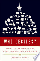 Who Decides? States As Laboratories of Constitutional Experimentation.