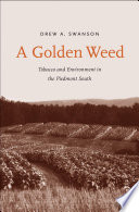 A golden weed : tobacco and environment in the Piedmont South