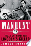 Manhunt : the twelve-day chase for Lincoln's killer