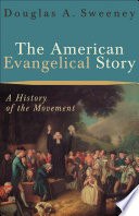 The American evangelical story : a history of the movement