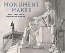 Monument maker : Daniel Chester French and the Lincoln Memorial