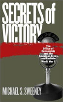 Secrets of victory : the Office of Censorship and the American press and radio in World War II