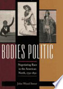 Bodies politic : negotiating race in the American North, 1730-1830