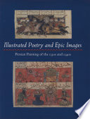 Illustrated poetry and epic images : Persian painting of the 1330s and 1340s