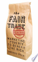 The fair trade scandal : marketing poverty to benefit the rich