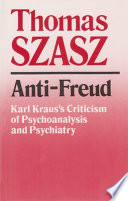 Anti-Freud : Karl Kraus's criticism of psychoanalysis and psychiatry