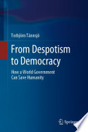 From despotism to democracy : how a world government can save humanity