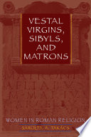 Vestal virgins, sibyls, and matrons : women in Roman religion