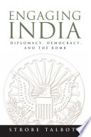 Engaging India : diplomacy, democracy, and the bomb