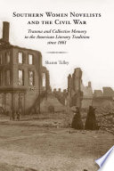 Southern women novelists and the Civil War : trauma and collective memory in the American literary tradition since 1861