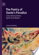 The poetry of Dante's Paradiso : lives almost divine, spirits that matter