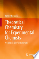 Theoretical chemistry for experimental chemists : pragmatics and fundamentals
