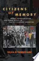 Citizens of memory : affect, representation, and human rights in postdictatorship Argentina