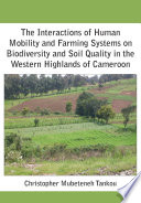 The interactions of human mobility and farming systems on biodiversity and soil quality in the western highlands of Cameroon