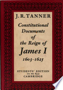 Constitutional documents of the reign of James I, A. D. 1603-1625,