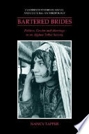 Bartered brides : politics, gender, and marriage in an Afghan tribal society