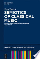 Semiotics of Classical Music : How Mozart, Brahms and Wagner Talk to Us.