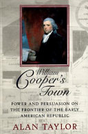 William Cooper's town : power and persuasion on the frontier of the early American republic