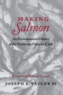 Making salmon : an environmental history of the Northwest fisheries crisis