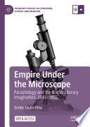 Empire under the microscope : parasitology and the British literary imagination, 1885-1935