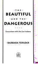 The beautiful and the dangerous : encounters with the Zuni Indians