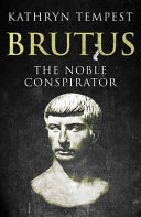 Brutus : the noble conspirator