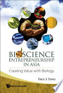 Bioscience entrepreneurship in Asia : creating value with biology