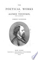 The poetical works of Alfred Tennyson, Poet Laureate.