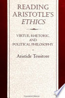 Reading Aristotle's Ethics : virtue, rhetoric, and politic al philosophy