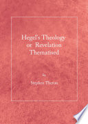 Hegel's Theology or Revelation Thematised.