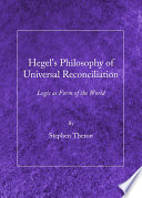 Hegel's Philosophy of Universal Reconciliation : Logic as Form of the World.
