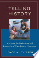 Telling history : a manual for performers and presenters of first-person narratives