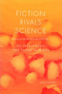 Fiction rivals science : the French novel from Balzac to Proust