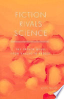 Fiction rivals science : the French novel from Balzac to Proust