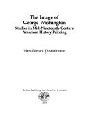 The image of George Washington : studies in mid-nineteenth-century American history painting