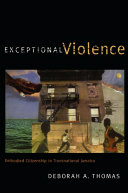 Exceptional violence : embodied citizenship in transnational Jamaica