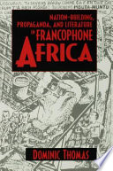 Nation-building, propaganda, and literature in Francophone Africa