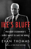 Ike's bluff : president Eisenhower's secret battle to save the world