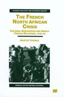 The French North African crisis : colonial breakdown and Anglo-French relations, 1945-62