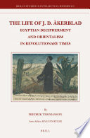 The life of J.D. Åkerblad : Egyptian decipherment and Orientalism in revolutionary times