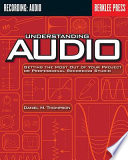 Understanding audio : getting the most out of your project or professional recording studio