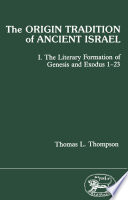 Origin Tradition of Ancient Israel : the Literary Formation of Genesis and Exodus 1-23.