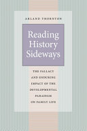 Reading history sideways : the fallacy and enduring impact of the developmental paradigm on family life
